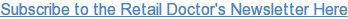 Subscribe to the Retail Doctor's Newsletter Here