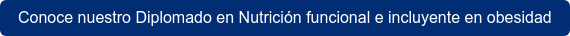Conoce nuestro Diplomado en Nutrición funcional e incluyente en obesidad