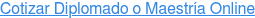 Cotizar Diplomado o Maestría Online