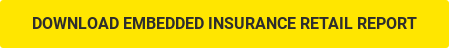 DOWNLOAD EMBEDDED INSURANCE RETAIL REPORT
