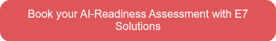Book your AI-Readiness Assessment with E7 Solutions