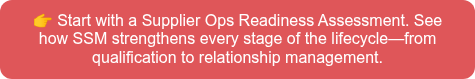 �� Start with a Supplier Ops Readiness Assessment. See how SSM strengthens every stage of the lifecycle—from qualification to relationship management.