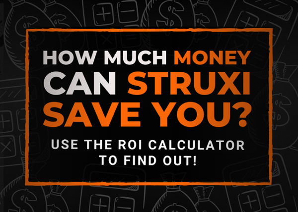 How much money can STRUXI save you? Use the ROI calculator to find out!