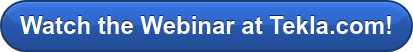 Watch the Webinar at Tekla.com!
