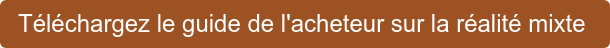 Téléchargez le guide de l'acheteur sur la réalité mixte