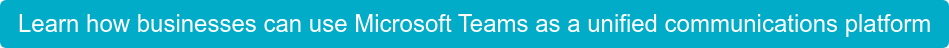 Learn how businesses can use Microsoft Teams as a unified communications platform