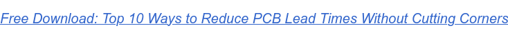 Free Download: Top 10 Ways to Reduce PCB Lead Times Without Cutting Corners