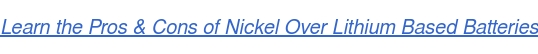 Learn the Pros & Cons of Nickel Over Lithium Based Batteries