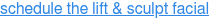 schedule the lift & sculpt facial