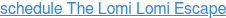 schedule The Lomi Lomi Escape