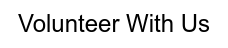 Volunteer With Us