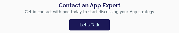 Contact an App Expert Get in contact with poq today to start discussing your App strategy  