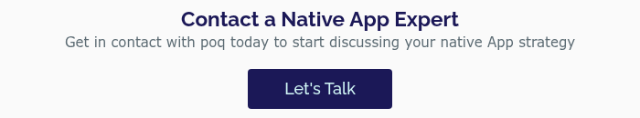 Contact a Native&nbsp;App Expert Get in contact with poq today to start discussing your native App strategy &nbsp;