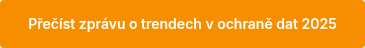 <p style="font-size: 14px; font-weight: normal;"><span style="font-family: Inter; font-weight: 600; font-style: normal;">Přečíst zprávu o trendech v ochraně dat 2025</span></p>