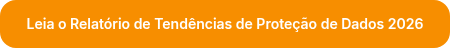<p style="font-size: 14px; font-weight: normal;"><span style="font-family: Inter; font-weight: 600; font-style: normal;">Leia o Relatório de Tendências de Proteção de Dados 2026</span></p>