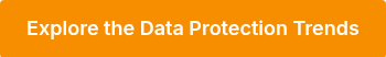 <span style="font-size: 18px;">Explore the Data Protection Trends</span>