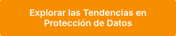 <p><span style="color: #ffffff; font-family: Inter; font-weight: 600; font-style: normal;"><span style="font-size: 18px;"><span style="line-height: 107%;">Explorar las Tendencias en Protección de Datos </span></span></span></p>