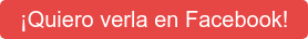 ¡Quiero verla en Facebook!