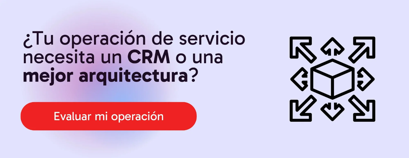 ¿Tu operación necesita un CRM o una mejor arquitectura?