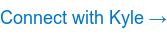Connect with Kyle →