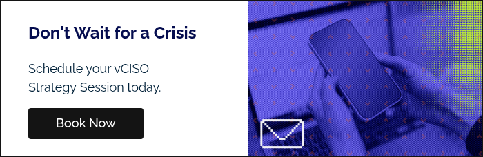 Don't Wait for a Crisis   Schedule your vCISO Strategy Session today.  