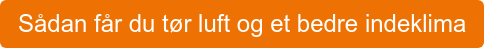 Sådan får du tør luft og et bedre indeklima