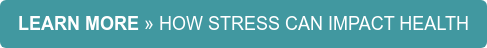 LEARN MORE » HOW STRESS CAN IMPACT HEALTH