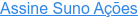 Assine Suno Ações