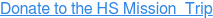Donate to the HS Mission&nbsp; Trip