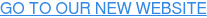 GO TO OUR NEW WEBSITE