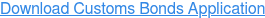 Download Customs Bonds Application