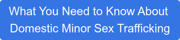 What You Need to Know About Domestic Minor Sex Trafficking