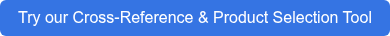 Try our Cross-Reference & Product Selection Tool