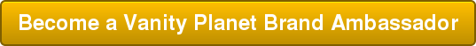 Become a Vanity Planet Brand Ambassador