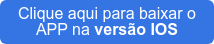 Clique aqui para baixar o  APP na versão IOS