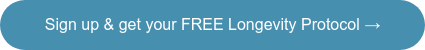 Sign up & get your FREE Longevity Protocol →