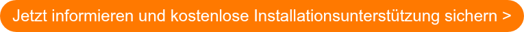Jetzt informieren und kostenlose Installationsunterstützung sichern >