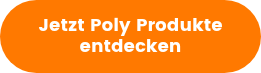 Jetzt Poly Produkte entdecken
