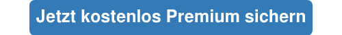 Jetzt kostenlos Premium sichern