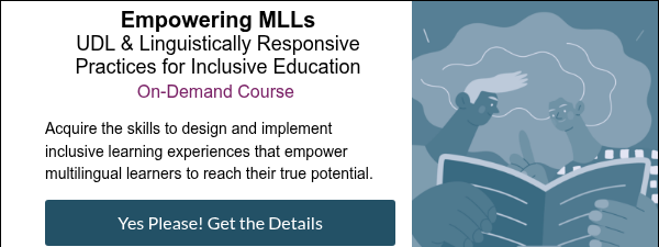 Empowering MLLs UDL & Linguistically Responsive Practices for Inclusive Education On-Demand Course 