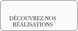 DÉCOUVREZ NOS RÉALISATIONS