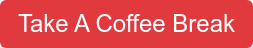Take A Coffee Break