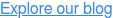 Explore our blog