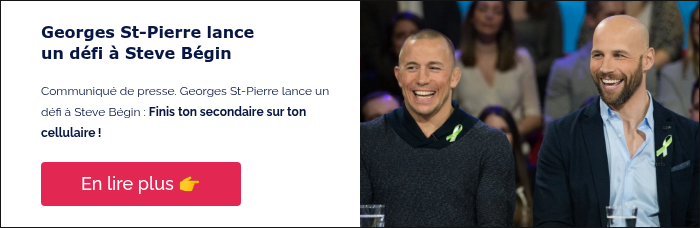 Georges St-Pierre lance un défi à Steve Bégin   Communiqué de presse. Georges St-Pierre lance un défi à Steve Bégin : Finis ton secondaire sur ton cellulaire !  