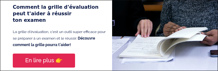 Comment la grille d'évaluation peut t'aider à réussir ton examen   La grille d'évaluation, c'est un outil super efficace pour se préparer à un examen et le réussir. Découvre comment la grille pourra t'aider!  
