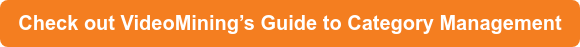 Check out VideoMining’s Guide to Category Management 