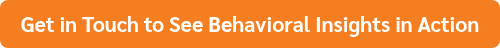 Get in Touch to See Behavioral Insights in Action