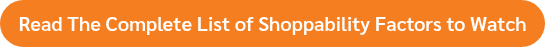 Read The Complete List of Shoppability Factors to Watch