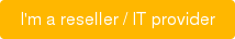 I'm a reseller / IT provider