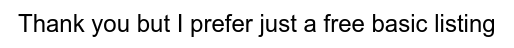 Thank you but I prefer just a free basic listing
